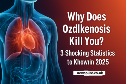 Why Does Ozdikenosis Kill You