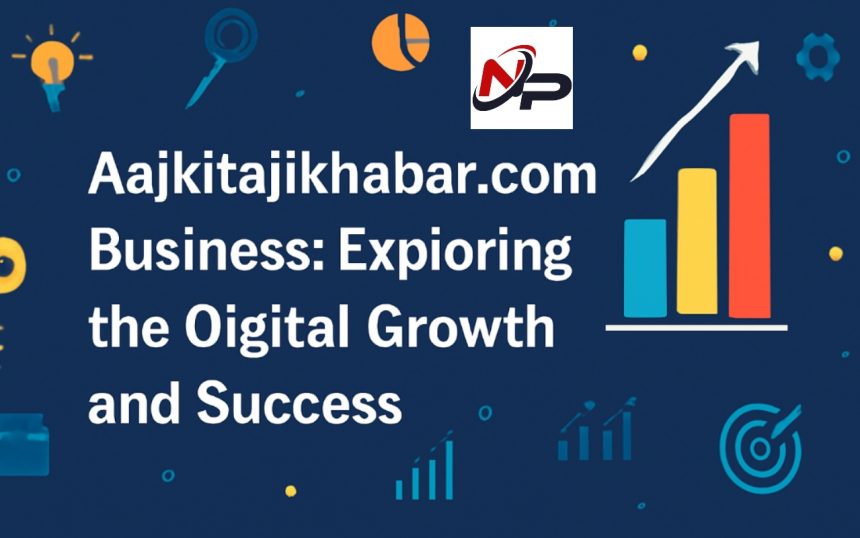 aajkitajikhabar.com business